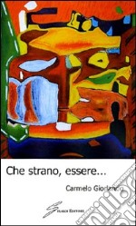 Che strano, essere... libro