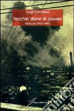 Vecchie storie di giovani (Bologna 1942-1945)