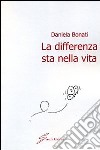 La differenza sta nella vita libro di Bonati Daniela