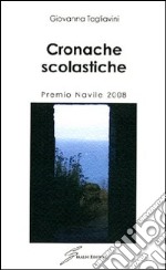 Cronache scolastiche. Premio Navile 2008 libro