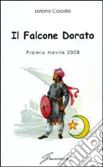 Il falcone dorato. Premio Navile 2008 libro