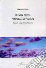 Se non piove, minaccia di piovere. Racconti allegri, talvolta ironici