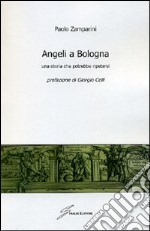 Angeli a Bologna. Una storia che potrebbe ripetersi libro