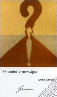 Fra dubbio e meraviglia