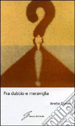 Fra dubbio e meraviglia