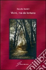 Vicini, ma da lontano libro