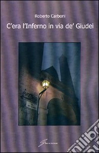 C'era l'inferno in via dè giudei libro