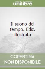 Il suono del tempo. Ediz. illustrata libro