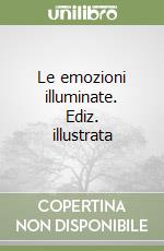 Le emozioni illuminate. Ediz. illustrata