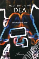 Dea. Due romanzi brevi libro