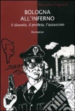 Bologna all'inferno. Il diavolo, il profeta, l'assassino