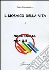 Il mosaico della vita. Vol. 1: Dalle ruote alle ali libro