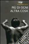 Più di ogni altra cosa libro