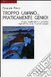 Troppo umano... praticamente genio! libro di Prisco Pasquale