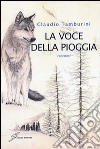 La voce della pioggia libro di Tamburini Claudio