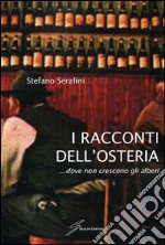 I racconti dell'osteria... dove non crescono gli alberi libro