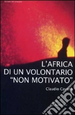 L'Africa di un volontario «non motivato»