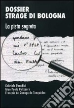 Dossier strage di Bologna. La pista segreta libro