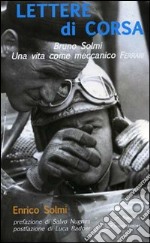 Lettere di corsa. Bruno Solmi. Una vita come meccanico Ferrari libro