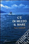 C'è di mezzo il mare libro di Rubaltelli Pietro