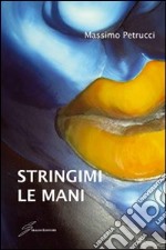 Stringimi le mani