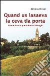 Quand us lasaeva la ceva tla porta. Storia di vita quotidiana di borghi libro