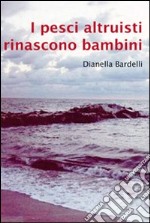 I pesci altruisti rinascono bambini