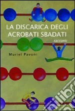 La discarica degli acrobati sbadati libro