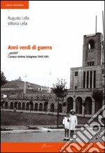 Anni verdi di guerra... perché? Cronaca minima di bolognese 1940-1945 libro