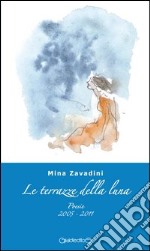 Le terrazze della luna. Poesie 2005-2011 libro