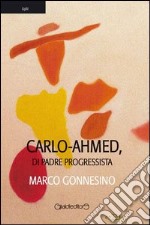 Carlo-Ahmed, di padre progressista libro