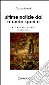 Ultime notizie dal mondo sparito libro di Monti Giovanni