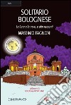 Solitario bolognese. La luna e la neve e altri racconti libro