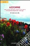 Azzorre. Viaggi, incontri, esperienze, emozioni di una mamma nell'arcipelago portoghese dal 1989 a oggi libro