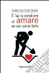 E facile smettere di amare se sai come farlo libro