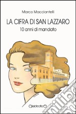 La cifra di San Lazzaro. 10 anni di mandato libro