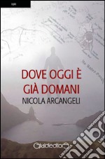 Dove oggi è già domani libro