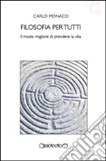 Filosofia per tutti. Il modo migliore di prendere la vita