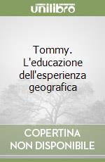 Tommy. L'educazione dell'esperienza geografica libro