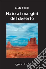 Nato ai margini del deserto libro