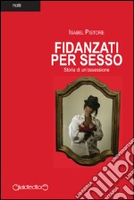 Fidanzati per sesso. Storia di un'ossessione