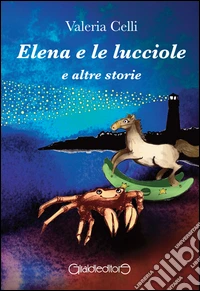 Elena e le lucciole e altre storie