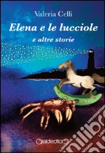 Elena e le lucciole e altre storie libro