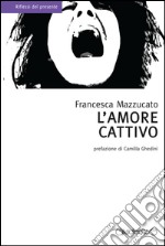 L'amore cattivo libro