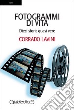 Fotogrammi di vita. Dieci storie quasi vere libro