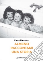 Almeno raccontami una storia libro