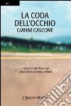 La coda dell'occhio libro di Cascone Gianni