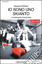 Io sono uno Skianto. La fantabiografia di Dandy Bestia