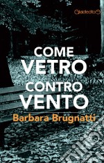 Come vetro contro vento libro