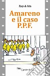 Amareno e il caso P.P.F. libro di Zap & Ida